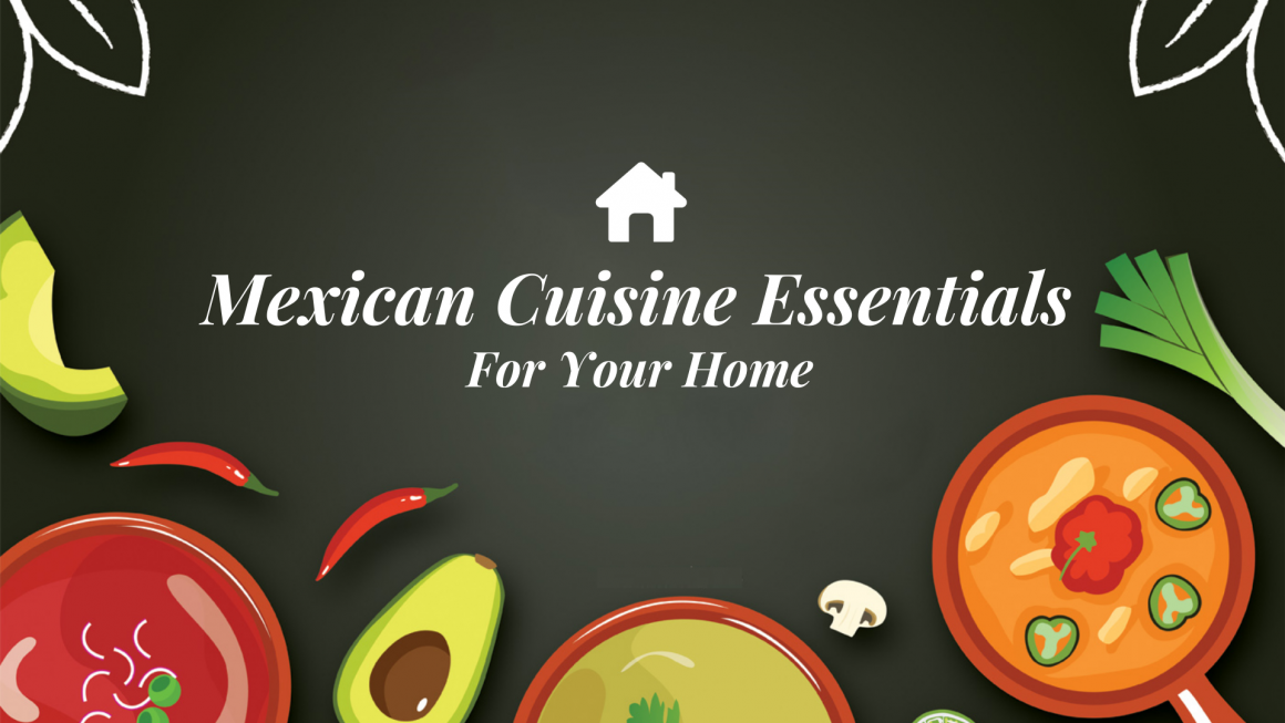 Mexican Cuisine Essentials For Your Home