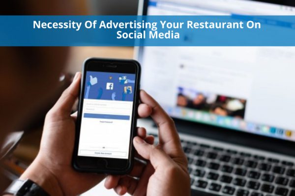 Is It Necessary To Run Restaurant Ads on Social Media Platforms?