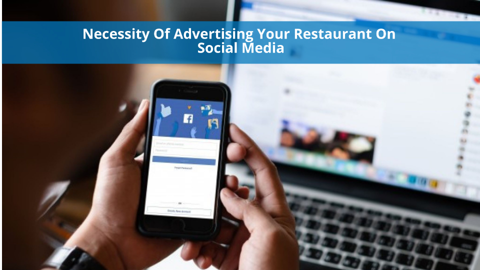 Is It Necessary To Run Restaurant Ads on Social Media Platforms?