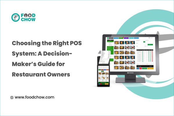 Choosing the Right POS System: A Decision-Maker’s Guide for Restaurant Owners