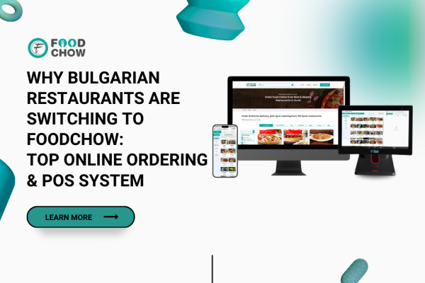 Why Bulgarian Restaurants Are Switching to FoodChow: Top Online Ordering and POS System