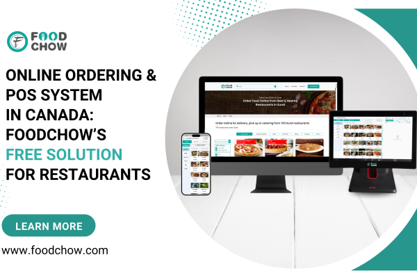 Online Ordering and POS System in Canada: FoodChow’s Free Solution for Restaurants