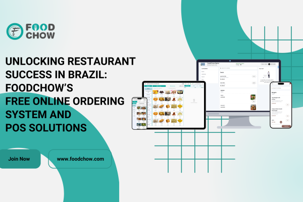 Unlocking Restaurant Success in Brazil: FoodChow’s Free Online Ordering System and POS Solutions