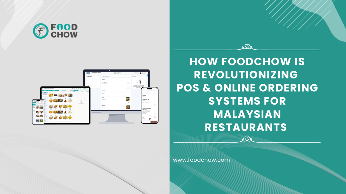 How FoodChow is Revolutionizing POS and Online Ordering System for Malaysian Restaurants