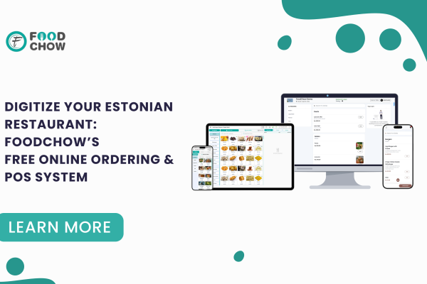 Digitize Your Estonian Restaurant: FoodChow’s free Online Ordering and POS System