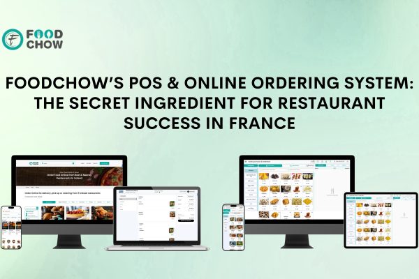 FoodChow’s POS & Online Ordering System: The Secret Ingredient for Restaurant Success in France