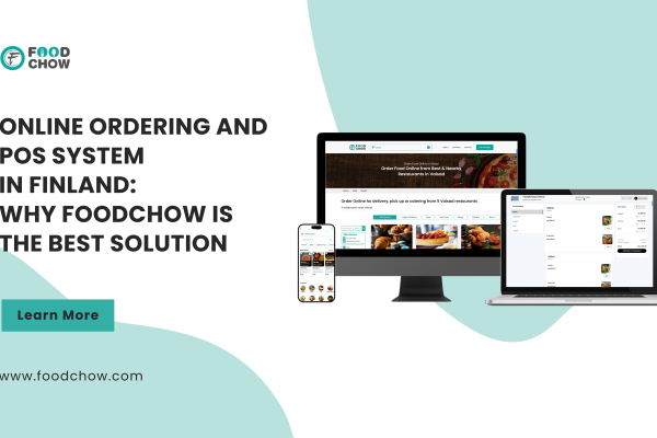 Online Ordering and POS System in Finland: Why FoodChow is the Best Solution